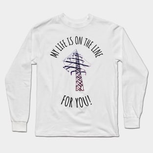 Line worker's Life on the Line Long Sleeve T-Shirt